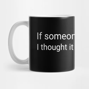 If Someone Had to Die, I Thought It Should Be Me Mug